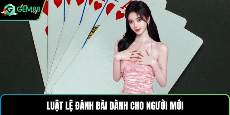 Luật lệ đánh bài dành cho người mới