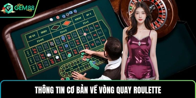 Thông tin cơ bản về vòng quay Roulette