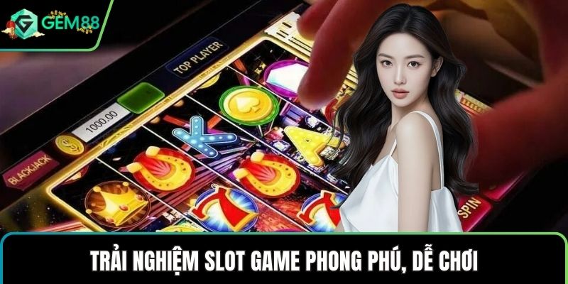 Trải nghiệm slot game phong phú, dễ chơi
